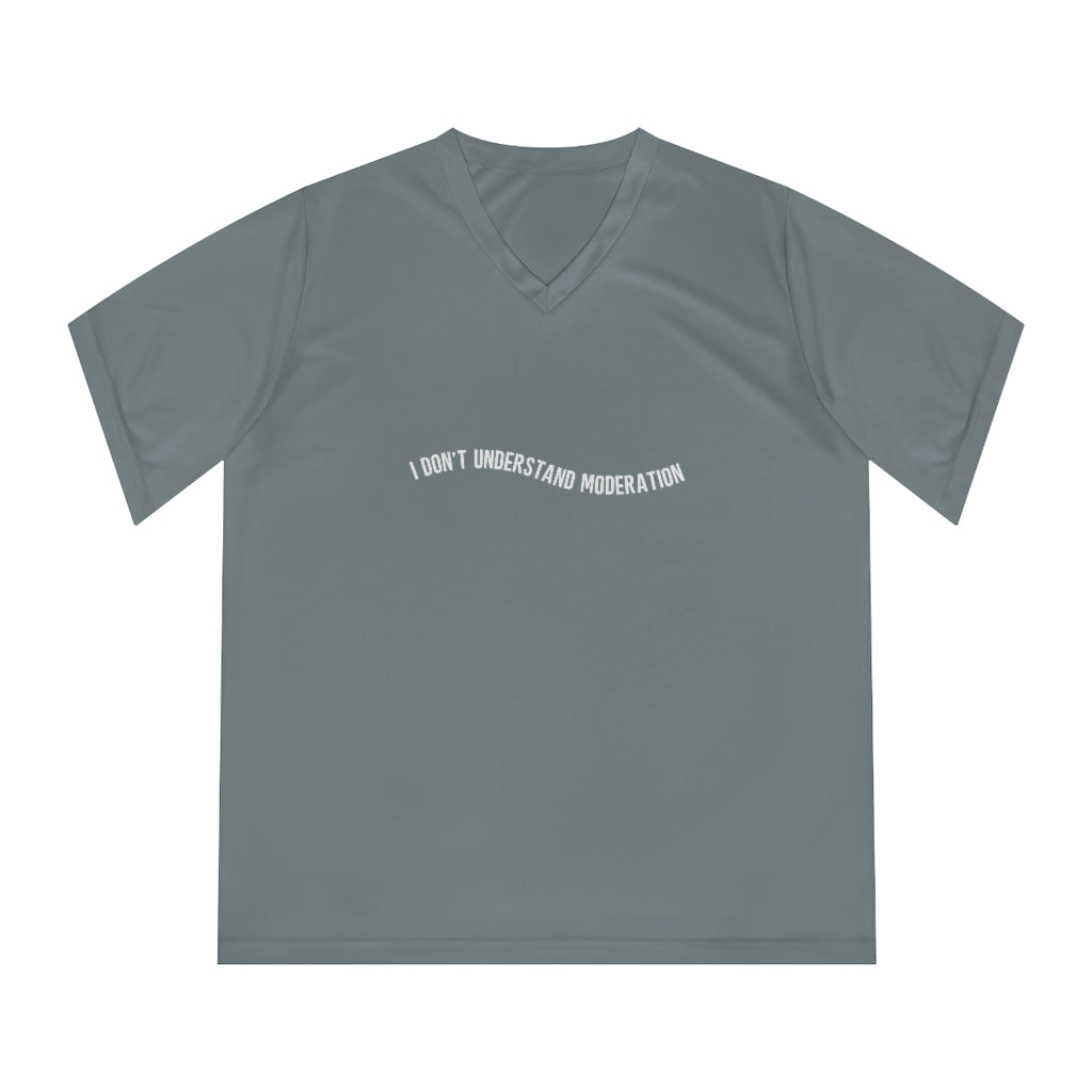 "I don't understand moderation" Women's Performance V-Neck T-Shirt