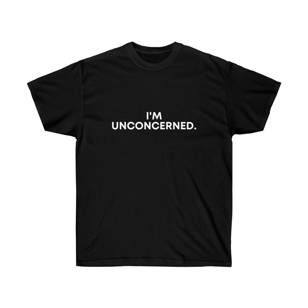 "I'm Unconcerned." Unisex Ultra Cotton Tee