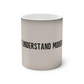 "I don't understand moderation" Color-Changing Mug, 11oz